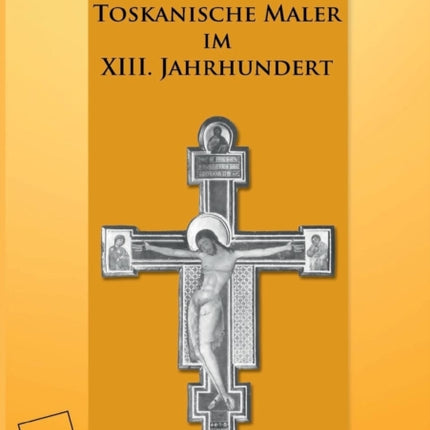 Toskanische Maler Im XIII. Jahrhundert