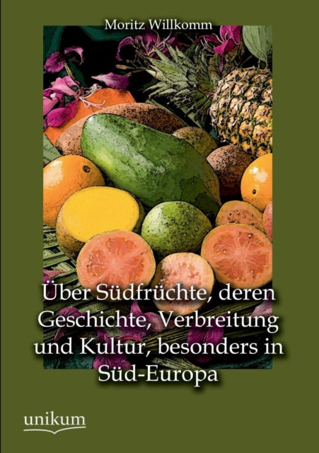 Uber Sudfruchte, Deren Geschichte, Verbreitung Und Kultur, Besonders in Sud-Europa