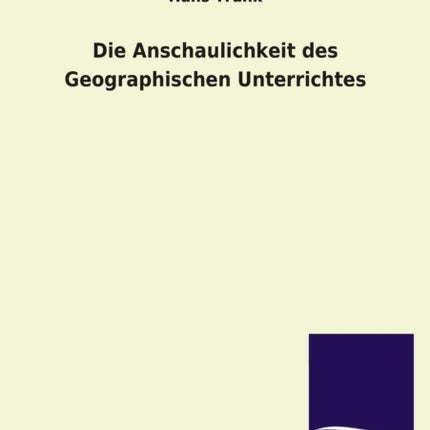 Die Anschaulichkeit Des Geographischen Unterrichtes