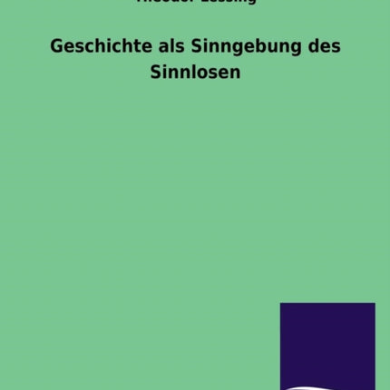 Geschichte als Sinngebung des Sinnlosen