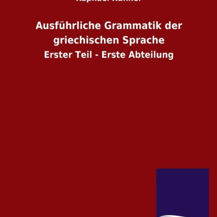 Ausführliche Grammatik der griechischen Sprache:
