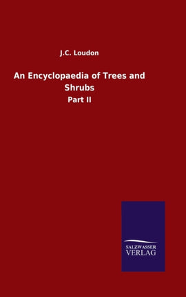 An Encyclopaedia of Trees and Shrubs: Part II