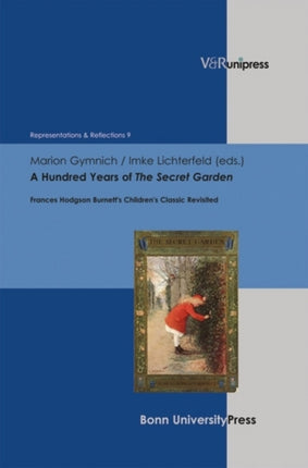 A Hundred Years of The Secret Garden: Frances Hodgson Burnett's Children's Classic Revisited