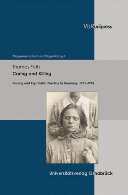 Caring and Killing: Nursing and Psychiatric Practice in Germany, 1931--1943