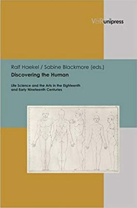 Discovering the Human: Life Science and the Arts in the Eighteenth and Early Nineteenth Centuries