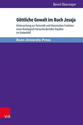 Gottliche Gewalt Im Buch Jesaja: Untersuchung Zur Semantik Und Literarischen Funktion Eines Theologisch Herausfordernden Aspekts Im Gottesbild