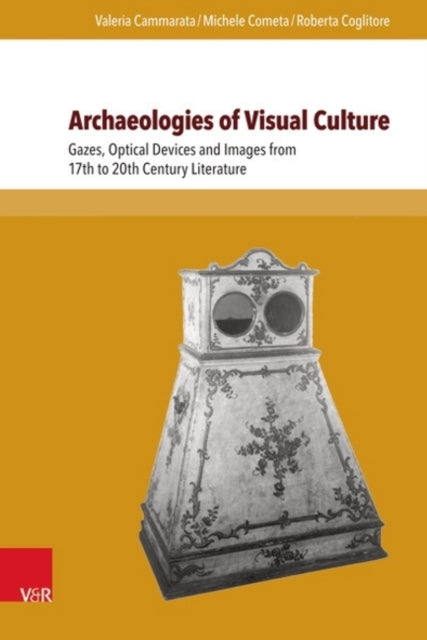 Archaeologies of Visual Culture: Gazes, Optical Devices and Images from 17th to 20th Century Literature