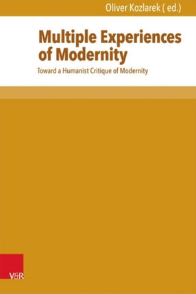 Multiple Experiences of Modernity: Toward a Humanist Critique of Modernity