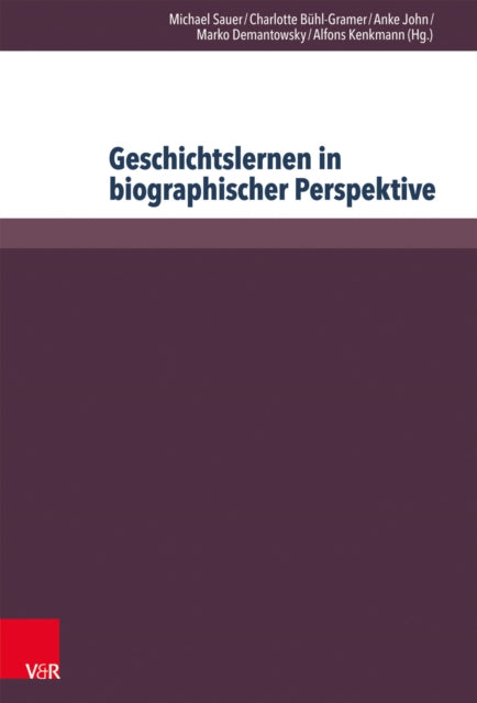 Geschichtslernen in biographischer Perspektive: Nachhaltigkeit – Entwicklung – Generationendifferenz