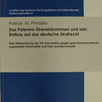 Schriften des Zentrums fÃ"r EuropÃ¤ische und Internationale Strafrechtsstudien.: Eine Untersuchung der UN-Konvention gegen grenzÃ"berschreitende organisierte KriminalitÃ¤t und ihrer Zusatzprotokolle