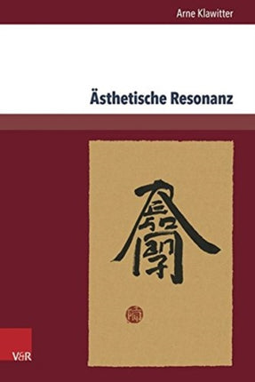 Ästhetische Resonanz: Zeichen und Schriftästhetik aus Ostasien in der deutschsprachigen Literatur und Geistesgeschichte