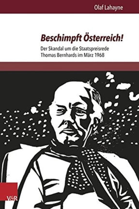 Beschimpft Österreich!: Der Skandal um die Staatspreisrede Thomas Bernhards im März 1968