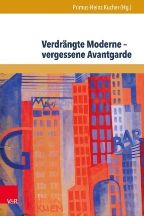 Verdrängte Moderne – vergessene Avantgarde: