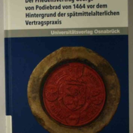 Der Friedensvertrag Georgs von Podiebrad von 1464
