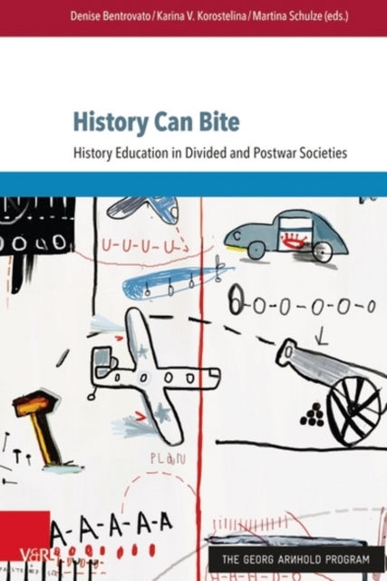 History Can Bite: History Education in Divided and Postwar Societies