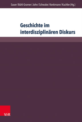 Geschichte im interdisziplinären Diskurs: Grenzziehungen – Grenzüberschreitungen – Grenzverschiebungen