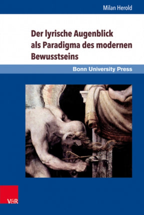 Der lyrische Augenblick als Paradigma des modernen Bewusstseins: Kant, Schlegel, Leopardi, Baudelaire, Rilke