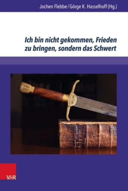 Ich bin nicht gekommen, Frieden zu bringen, sondern das Schwert: Aspekte des Verhältnisses von Religion und Gewalt