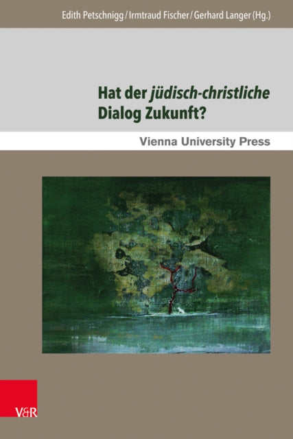 Hat der jüdisch-christliche Dialog Zukunft?: Gegenwärtige Aspekte und zukünftige Perspektiven in Mitteleuropa