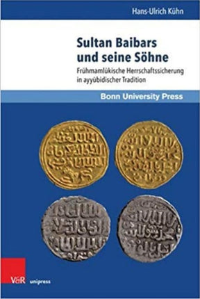 Sultan Baibars Und Seine Sohne: Fruhmamlukische Herrschaftssicherung in Ayyubidischer Tradition