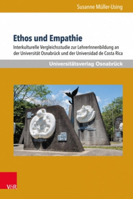 Ethos und Empathie: Interkulturelle Vergleichsstudie zur LehrerInnenbildung an der Universitat Osnabrück und der Universidad de Costa Rica