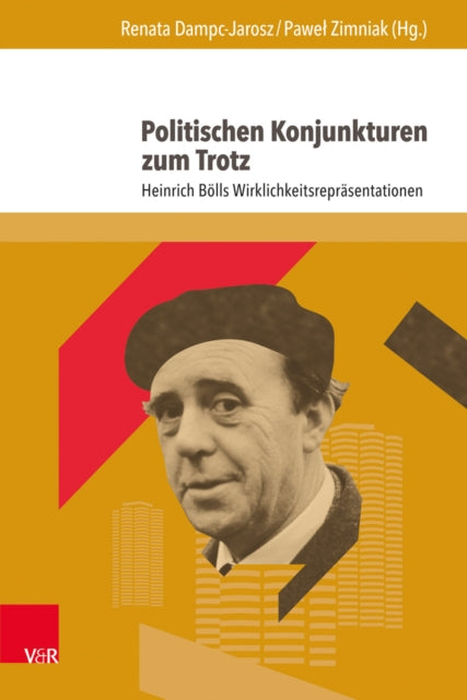 Politischen Konjunkturen Zum Trotz: Heinrich Bolls Wirklichkeitsreprasentationen