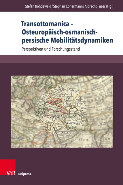 Transottomanica - Osteuropaisch-Osmanisch-Persische Mobilitatsdynamiken: Perspektiven Und Forschungsstand