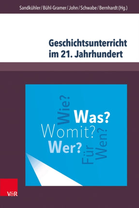 Geschichtsunterricht im 21. Jahrhundert: Eine geschichtsdidaktische Standortbestimmung