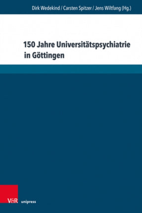 150 Jahre Universitatspsychiatrie in Gottingen: Beitrage zum Jubilaumssymposium