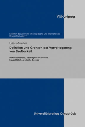 Definition und Grenzen der Vorverlagerung von Strafbarkeit: Diskussionsstand, Rechtsgeschichte und kausalitatstheoretische Bezuge