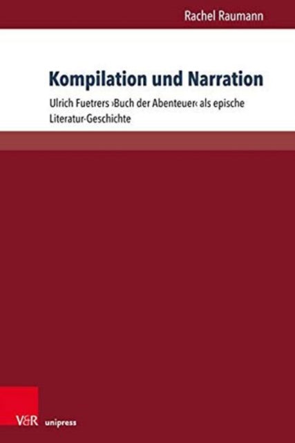 Kompilation und Narration: Ulrich Fuetrers 'Buch
