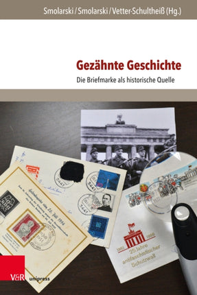 Gezahnte Geschichte: Die Briefmarke ALS Historische Quelle