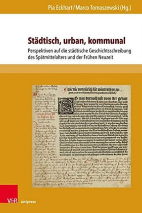 Stadtisch, urban, kommunal: Perspektiven auf die städtische Geschichtsschreibung des Spätmittelalters und der Frühen Neuzeit