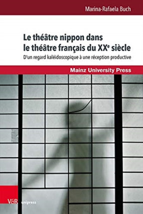 Le théâtre nippon dans le théâtre français du XXe siècle: Dun regard kaléidoscopique á une réception productive