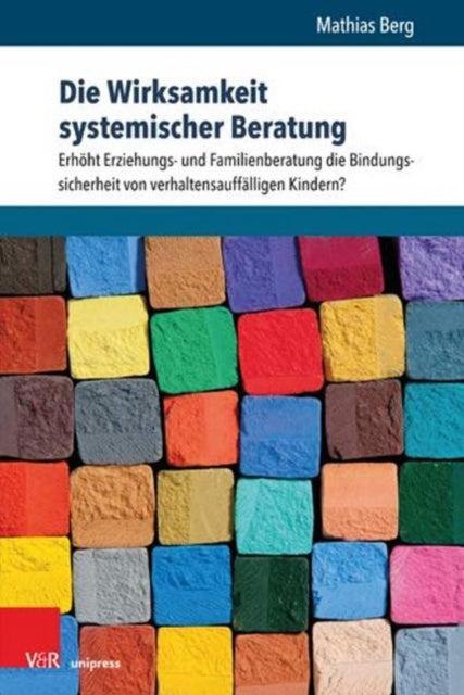 Die Wirksamkeit systemischer Beratung: ErhÃ¶ht Erziehungs- und Familienberatung die Bindungssicherheit von verhaltensauffÃ¤lligen Kindern?