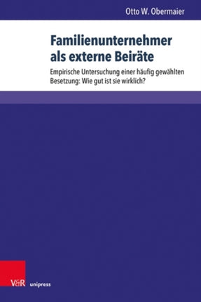 Familienunternehmer als externe Beiräte: Empirische Untersuchung einer häufig gewählten Besetzung: Wie gut ist sie wirklich?