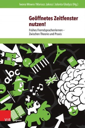 Geoffnetes Zeitfenster nutzen!: Fruhes Fremdsprachenlernen Zwischen Theorie und Praxis