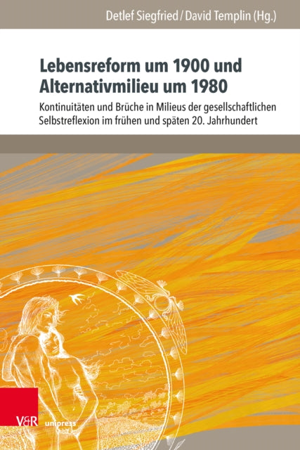 Lebensreform um 1900 und Alternativmilieu um 1980: Kontinuitäten und Brüche in Milieus der gesellschaftlichen Selbstreflexion im frühen und späten 20. Jahrhundert