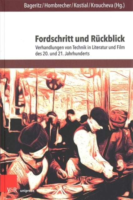 Fordschritt und Rückblick: Verhandlungen von Technik in Literatur und Film des 20. und 21. Jahrhunderts