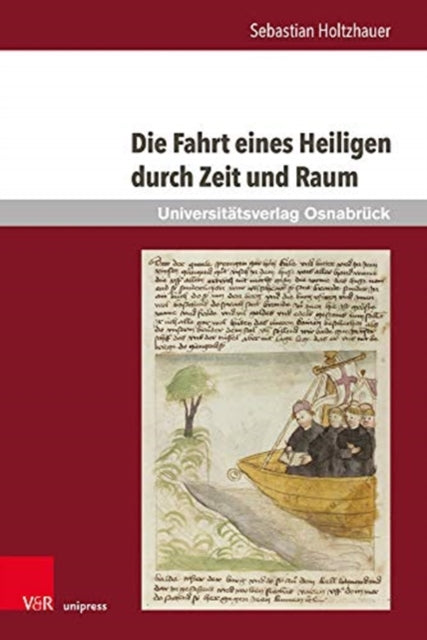 Die Fahrt eines Heiligen durch Zeit und Raum: Untersuchungen ausgewählter Retextualisierungen des Brandan-Corpus von den Anfängen bis zum 15. Jahrhundert