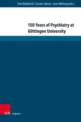 150 Years of Psychiatry at Gottingen University: Lectures given at the Anniversary Symposium