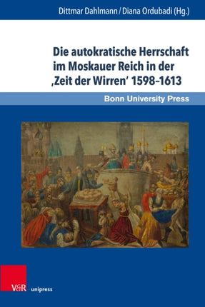 Die autokratische Herrschaft im Moskauer Reich in der "Zeit der Wirren" 1598-1613