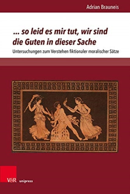 ... so leid es mir tut, wir sind die Guten in dieser Sache: Untersuchungen zum Verstehen fiktionaler moralischer Sätze