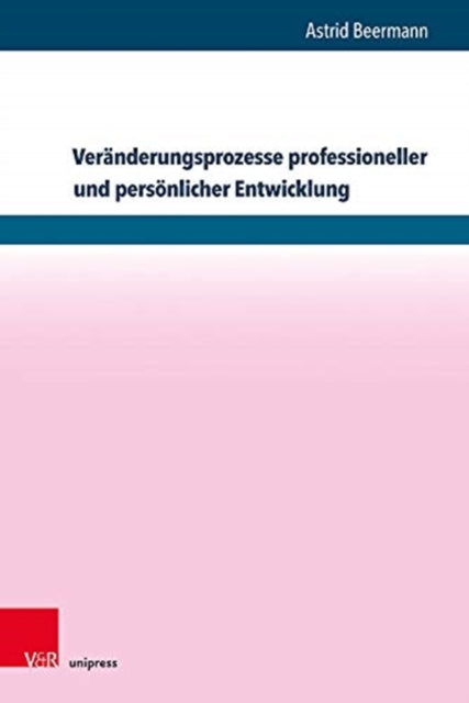 Veranderungsprozesse professioneller und personlicher Entwicklung: Wirkfaktoren und Wirkungsweisen in Professionalisierungsprozessen am Beispiel von Supervisoren, Coaches und Organisationsentwicklern