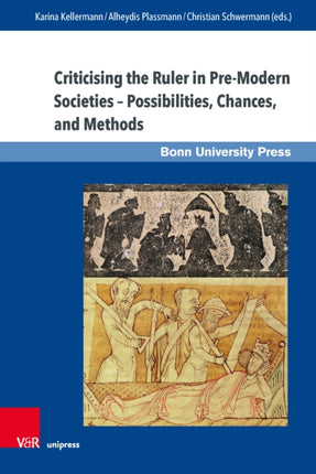 Criticising the Ruler in Pre-Modern Societies Possibilities, Chances, and Methods