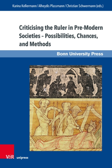 Criticising the Ruler in Pre-Modern Societies Possibilities, Chances, and Methods