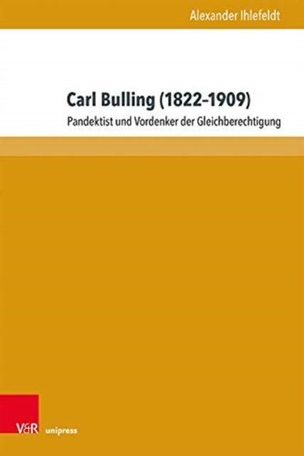 Carl Bulling (18221909): Pandektist und Vordenker der Gleichberechtigung