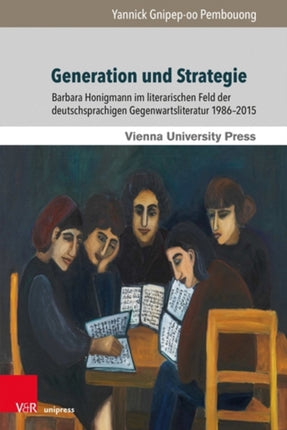 Generation und Strategie: Barbara Honigmann im literarischen Feld der deutschsprachigen Gegenwartsliteratur 19862015