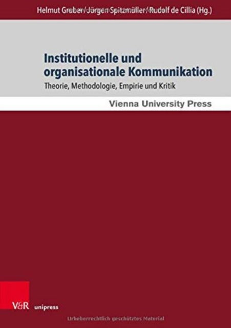 Institutionelle und organisationale Kommunikation: Theorie, Methodologie, Empirie und Kritik