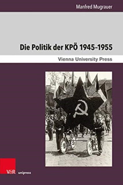 Die Politik der KPÖ 1945-1955: Von der